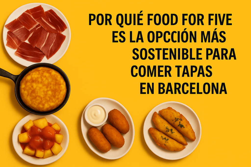 Por qué Food For Five es la opción más sostenible para comer tapas en Barcelona