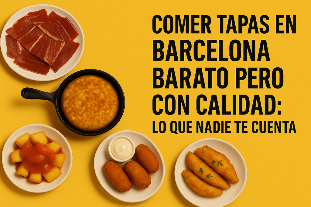 Comer tapas en Barcelona barato pero con calidad: lo que nadie te cuenta